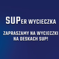 Na granatowym tle napis SUPer ycieczka, zapraszamy na wycieczki na despach SUP!