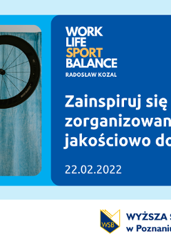Po prawej zdjęcie mężczyzny podrzucającego koło rowerowe, na głowie ma kask a w rękach trąbkę i laptopa. Po lewej stronie napis: Work-Life-Sport Balance Radosław Kozal: Zainspiruj się do zorganizowania jakościowo dobrego życia, 22.02.2022. Na dole logotypy organizatorów: Jubileuszowe logo Poznań Biznes Partner 10 lat i Wyższej Szkoły Bankowej..