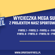 Na żółto-granatowym tle napisy Wycieczka Mega Supami z projektem nasz sportowy fyrtel. Z boku logo Naszego Sportowego Fyrtla - rysunek ratusza.