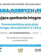 "Wymiana dobrych praktyk. sieciujące spotkania integracyjne. Porozmawiajmy przy pizzy o fundraisingu, darczyńcach i o 1,5% podatku."
