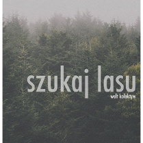 Las we mgle, na środku napis "szukaj lasu" i "welt kolektyw".