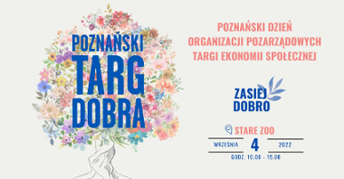 Po lewej drzewo, zamiast liści ma kolorowe kwiaty, na ich tle niebieski napis poznański trag dobra. po prawej napis poznański dzień organizacji poarządowych targii ekonomii społecznej. zasiej dobro stare zoo