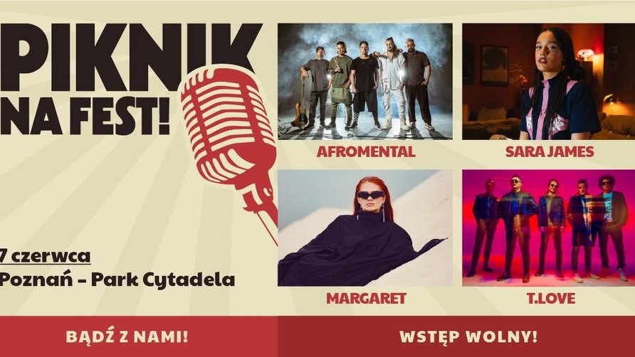 Plakat "Piknik na Fest!". Zawiera tytuł "Piknik na Fest!" obok rysunku mikrofonu. Poniżej informacje: "7 czerwca, Poznań - Park Cytadela". Na plakacie znajdują się zdjęcia artystów, którzy wystąpią: Afromental, Sara James, Margaret, T.Love. Na dole plakatu hasła: "Bądź z nami!" oraz "Wstęp wolny!".