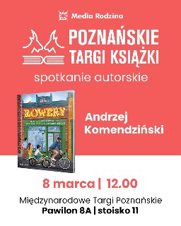 Plakat, który promuje spotkanie autorskie z Andrzejem Komendzińskim. Obok napisów, które informują o wydarzeniu zdjęcie książki, pt. Rowery.