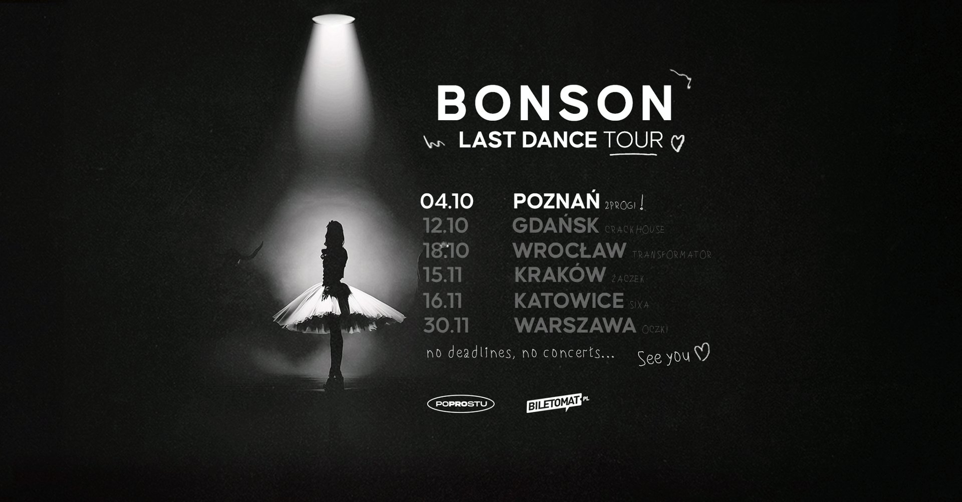 Obraz przedstawia plakat zapowiadający trasę koncertową zatytułowaną "Last Dance Tour" artysty Bonsona. Czarne tło przedstawia baletnicę (lub tancerkę) w spódniczce tutu stojącą pod jasnym światłem reflektora, co tworzy dramatyczny i artystyczny efekt. Po prawej stronie obrazu znajdują się daty i miejsca koncertów. W dolnej części znajdują się logotypy i ewentualnie slogany lub motta. Jest to stylowy i prosty projekt wizualny z naciskiem na elementy mistycyzmu i tajemniczości.