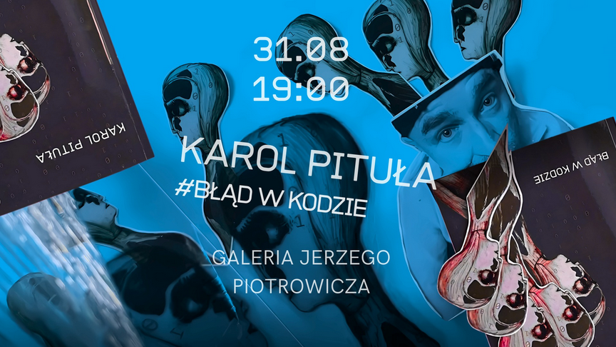 Abstrakcyjne postacie o głowach przypominających manekiny lub lalki, z fragmentami twarzy i cyfrowymi elementami. W tle dominują odcienie niebieskiego, a obok postaci widoczne są dwie książki Karola Pituły z okładką przedstawiającą anatomiczne szkice postaci i tytuł. Zdjęcie autora na drugim planie. Szczegóły o wydarzeniu w treści artykułu.