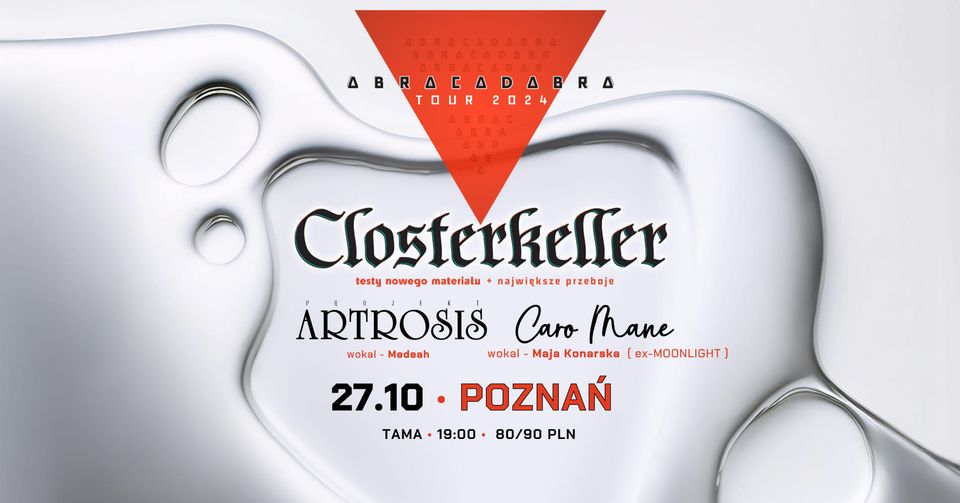 Zdjęcie to reklama koncertu. Na zdjęciu widnieje białe tło z czerwonym trójkątem u góry, na którym napisano "Abracadabra tour 2024". Poniżej trójkąta znajduje się czarno-biały obrazek płynu przypominającego plamę. Tekst "Closterkeller" napisany jest gotyckim fontem w środku plamy. Poniżej tego tekstu znajduje się informacja "Testy nowego materiału + największe przeboje". Reklama zawiera również informacje o miejscu koncertu, godzinie i cenach biletów.