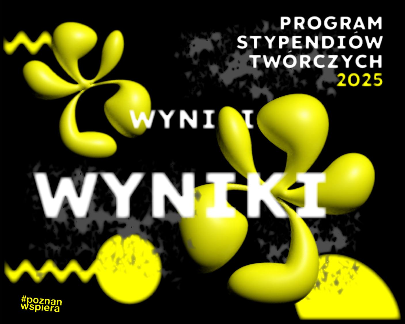 Czarne tło z dynamicznymi, żółtymi abstrakcyjnymi kształtami. Na środku duży, biały napis WYNIKI, a powyżej biały napis PROGRAM STYPENDIÓW TWÓRCZYCH 2025. W lewym dolnym rogu znajduje się hashtag poznanwspiera. Grafika informuje o ogłoszeniu wyników Programu Stypendiów Twórczych 2025