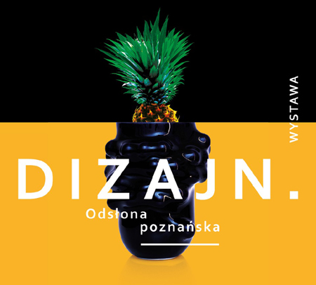 Grafika będąca plakatem wystawy składa się z dwóch części. Dolna przedstawia fragment fantazyjnego czarnego wazonu na żółtym tle. U jego podstawy znajduje się napis "DIZAJN.". W górnej część grafiki widzimy fragment ananasa z liśćmi na czarnym tle.