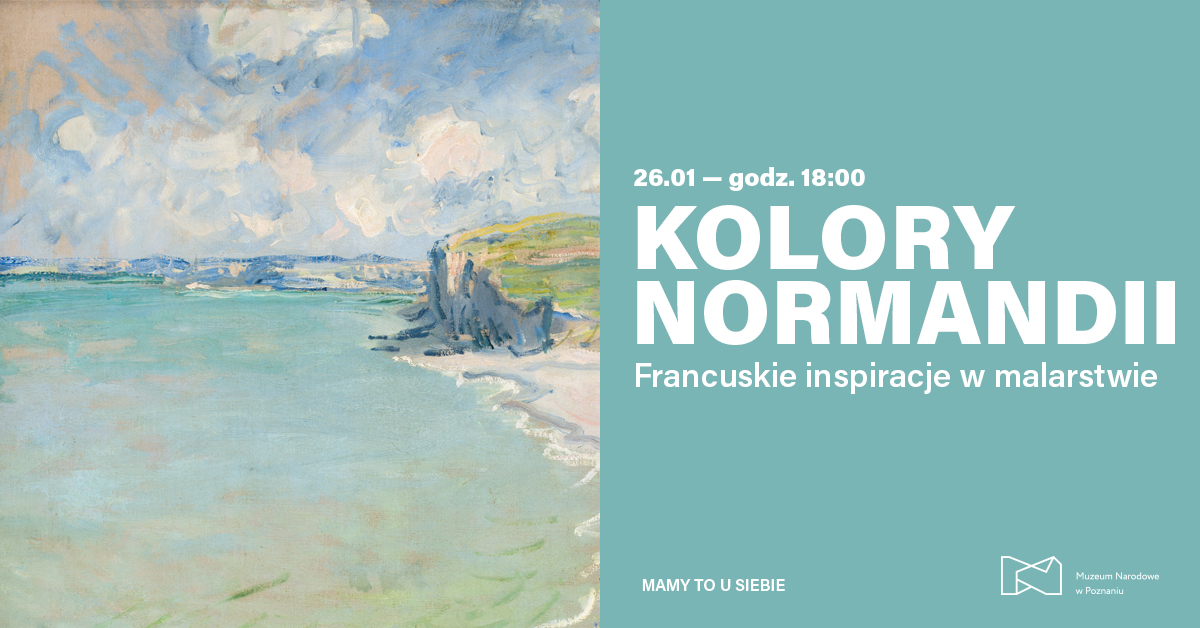 Grafika z napisem: "26.01 - godz. 18.00. Kolory Normandii. Francuskie inspiracje w malarstwie. Mamy to u siebie". W lewym dolnym rogu logo Muzeum Narodowego w Poznaniu