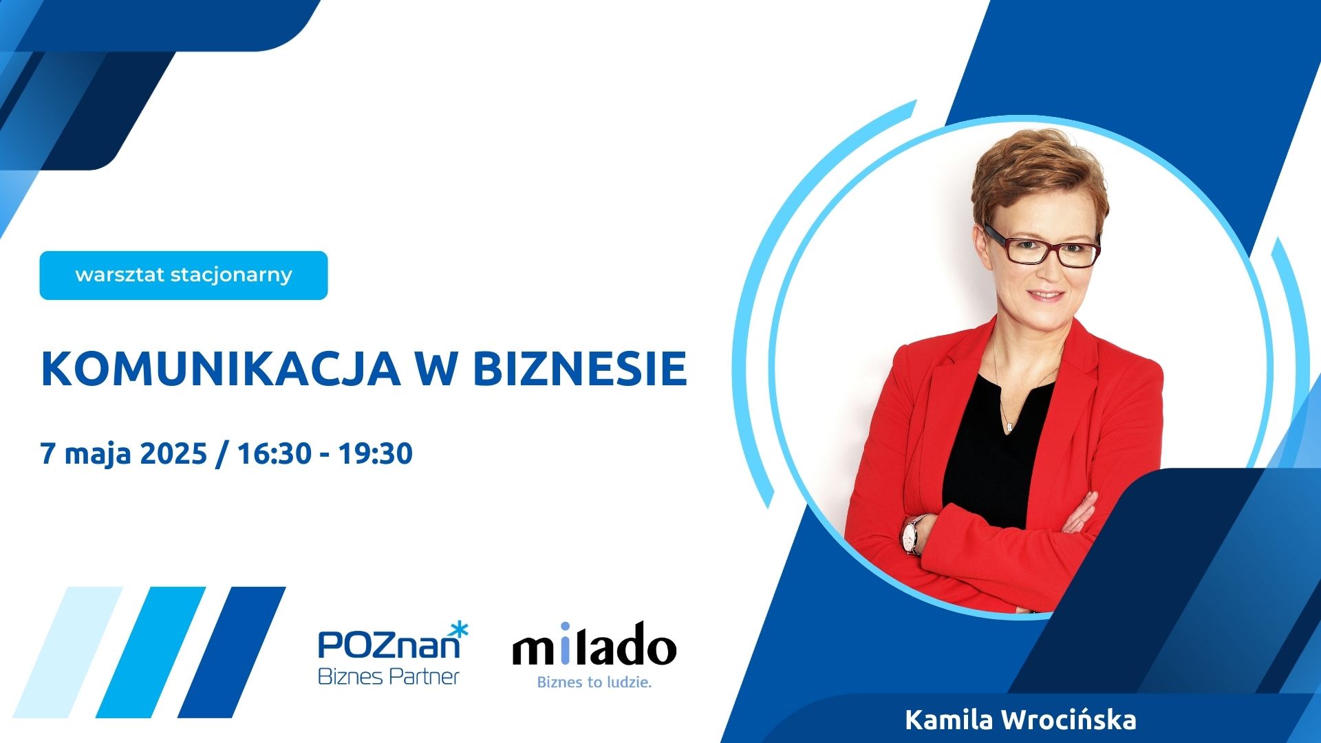 Grafika promująca warsztat stacjonarny pt."Komunikacja w biznesie", który odbędzie się 7 maja 2025 roku w godzinach 16:30-19:30. Po lewej stronie znajduje się tytuł wydarzenia i data, po prawej - zdjęcie prowadzącej Kamili Wrocińskiej w czerwonej marynarce. Na dole logotypy organizatorów: Poznań Biznes Partner oraz Milado (z hasłem "Biznes to ludzie").