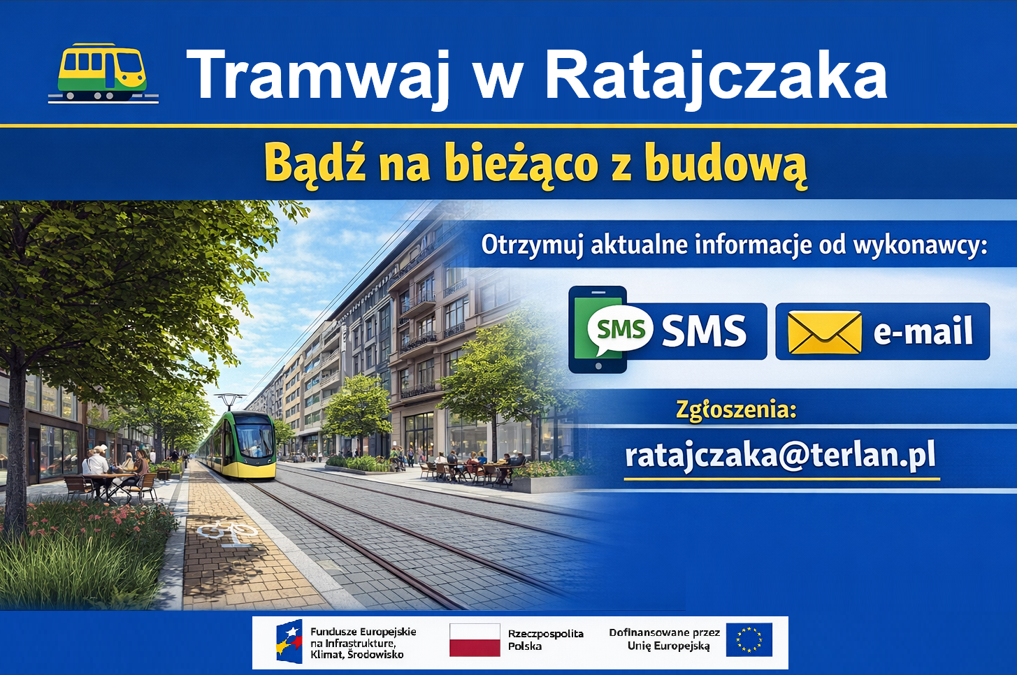Na grafice widnieje część wizualizacji ulicy Ratajczaka po przebudowie z widocznym nadjeżdżajacym tramwajem. Ponadto na grafice widać napis Tramwaj w Ratajczaka. Bądź na bieżąco z budową. Otrzymuj aktualne informacje od wykonawcy SMS, e-mail. Zgłoszenia: ratajczaka@terlan.pl