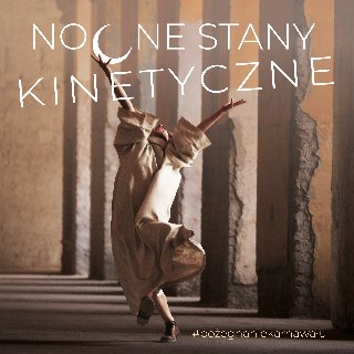 Postać w workowatej sukni w tanecznej pozie, nad nią napis Nocne Stany Kinetyczne.