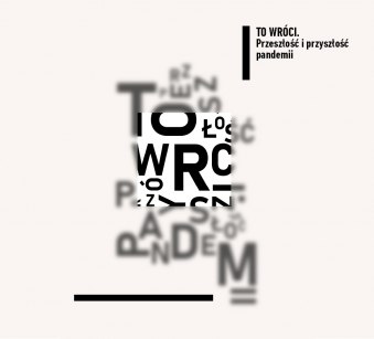 Grafika - Plakat cyklu debat "To wróci. Przeszłość i przyszłość pandemii" Na białym tle rozsypane, częściowo nieostre słowa pisane czarną czcionką różnej wielkości. W górnym, prawym rogu czarno-biały znak cyklu z tytułem, ograniczony od lewej pionową, czarną linią.