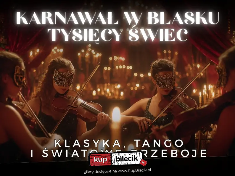 Plakat koncertu, na którym widać cztery skrzypaczki w eleganckich maskach karnawałowych grają na skrzypcach w nastrojowej sali oświetlonej setkami świec. U góry napis: "Karnawał w blasku tysięcy świec". Na dole informacja: "Klasyka, tango i światowe przeboje" oraz logo organizatora z informacją o sprzedaży biletów.