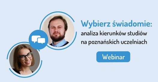 Plansza promująca webinar pt. "Wybierz świadomie: analiza kierunków studiów na poznańskich uczelniach". Na jasnoniebieskim tle zdjęcia dwóch prowadzących: kobiety w okularach oraz mężczyzny z brodą. Obok niebieski przycisk z napisem "Webinar".