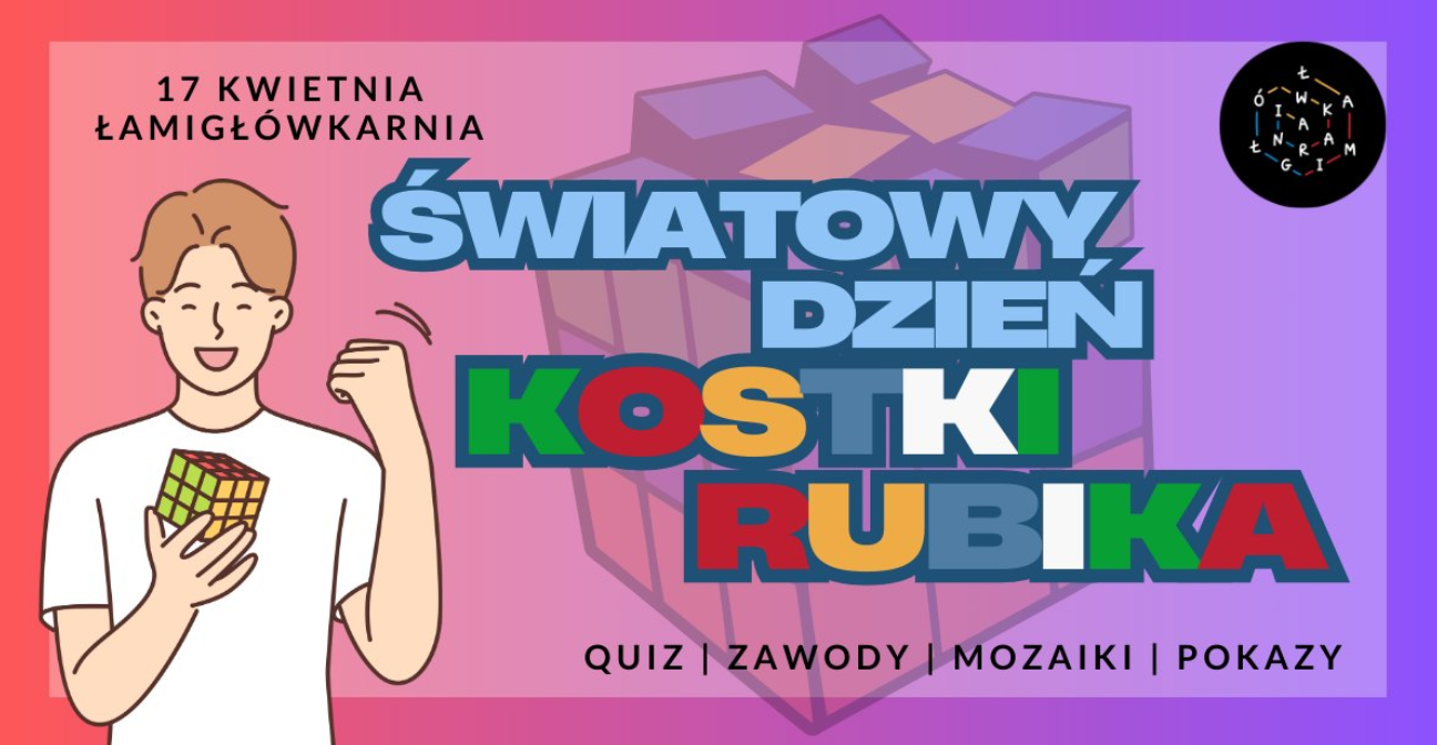 Plakat, który promuje Rubikowy Dzień w Łamigłówkarni. Rysunek zadowolonego chłopaka, który trzyma w rękach ułozoną kostkę Rubika. W tle ogrona kostak Rubika, a na niej kolorowy napis Światowy Dzień Kostki Rubika, quizy, zawody, mozaiki, pokazy.