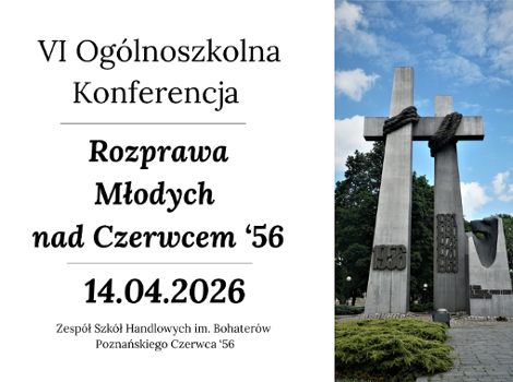 Treść wiadomości Gemini Plakat informuje o VI Ogólnoszkolnej Konferencji pt. "Rozprawa Młodych nad Czerwcem "56", która odbędzie się 14 kwietnia 2026 roku w Zespole Szkół Handlowych im. Bohaterów Poznańskiego Czerwca "56. Po lewej stronie grafiki znajdują się czarne napisy na białym tle, natomiast prawą stronę zajmuje zdjęcie Pomnika Poznańskiego Czerwca 1956 z charakterystycznymi krzyżami i datami zrywów robotniczych.