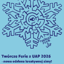 Grafika śnieżynki, z boku napis Twórcze ferie z UAP 2026, nowa odsłona kreatywnej zimy!