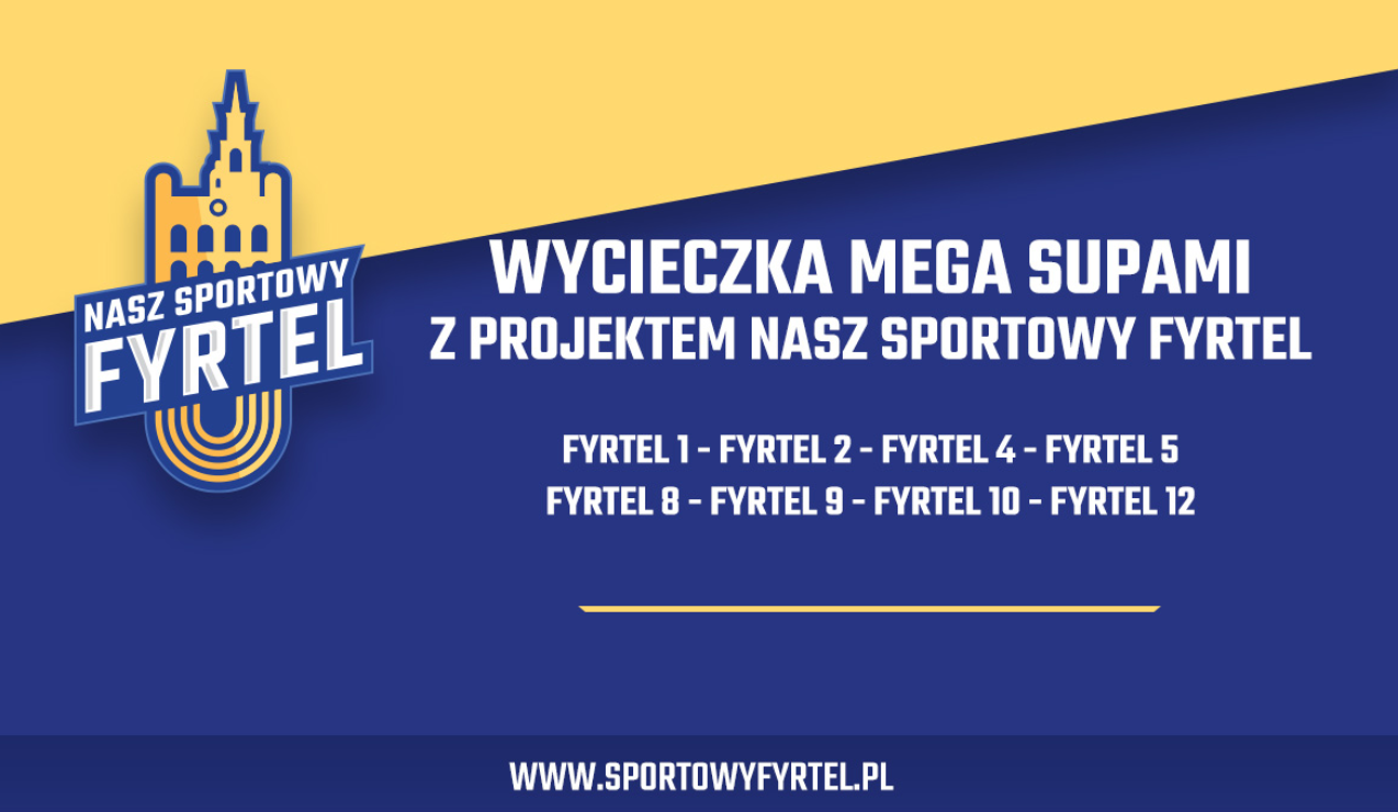 Na żółto-granatowym tle napisy Wycieczka Mega Supami z projektem nasz sportowy fyrtel. Z boku logo Naszego Sportowego Fyrtla - rysunek ratusza.