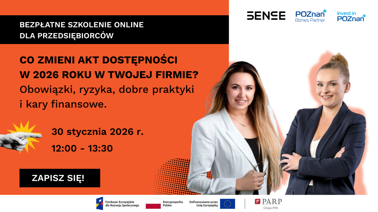 Baner informujący o bezpłatnym szkoleniu online dla przedsiębiorców: "Co zmieni akt dostępności w 2026 roku w Twojej firmie? Obowiązki, ryzyka, dobre praktyki i kary finansowe". Termin: 30 stycznia 2026 r., godz. 12:00-13:30. Po prawej stronie zdjęcia dwóch prowadzących. U góry logotypy SENSE, Poznań Biznes Partner i Invest in Poznań. Na dole przycisk "Zapisz się!" oraz logotypy Funduszy Europejskich, Rzeczypospolitej Polskiej, Unii Europejskiej i PARP.