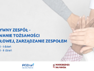 Efektywny zespół - budowanie tożsamości zespołowej, zarządzanie zespołem