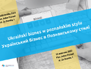Konferencja biznesowa dla obywateli Ukrainy "Ukraiński biznes w poznańskim stylu" / "Український Бізнес в Познанському стилі"