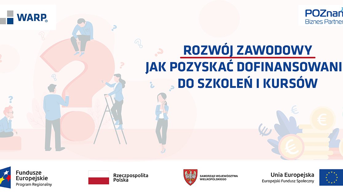Na górze logotypy organizatorów: WARP i Poznań Biznes Partner. Na środku tytuł: Rozwój zawodowy - jak pozyskać dofinansowanie do szkoleń i kursów. Na dole logotypy: Fundusze Europejskie Program Regionalny, Rzeczpospolita Polska, Samorząd Województwa Wielkopolskiego, Unia Europejska Europejski Fundusz Społeczny. - grafika artykułu