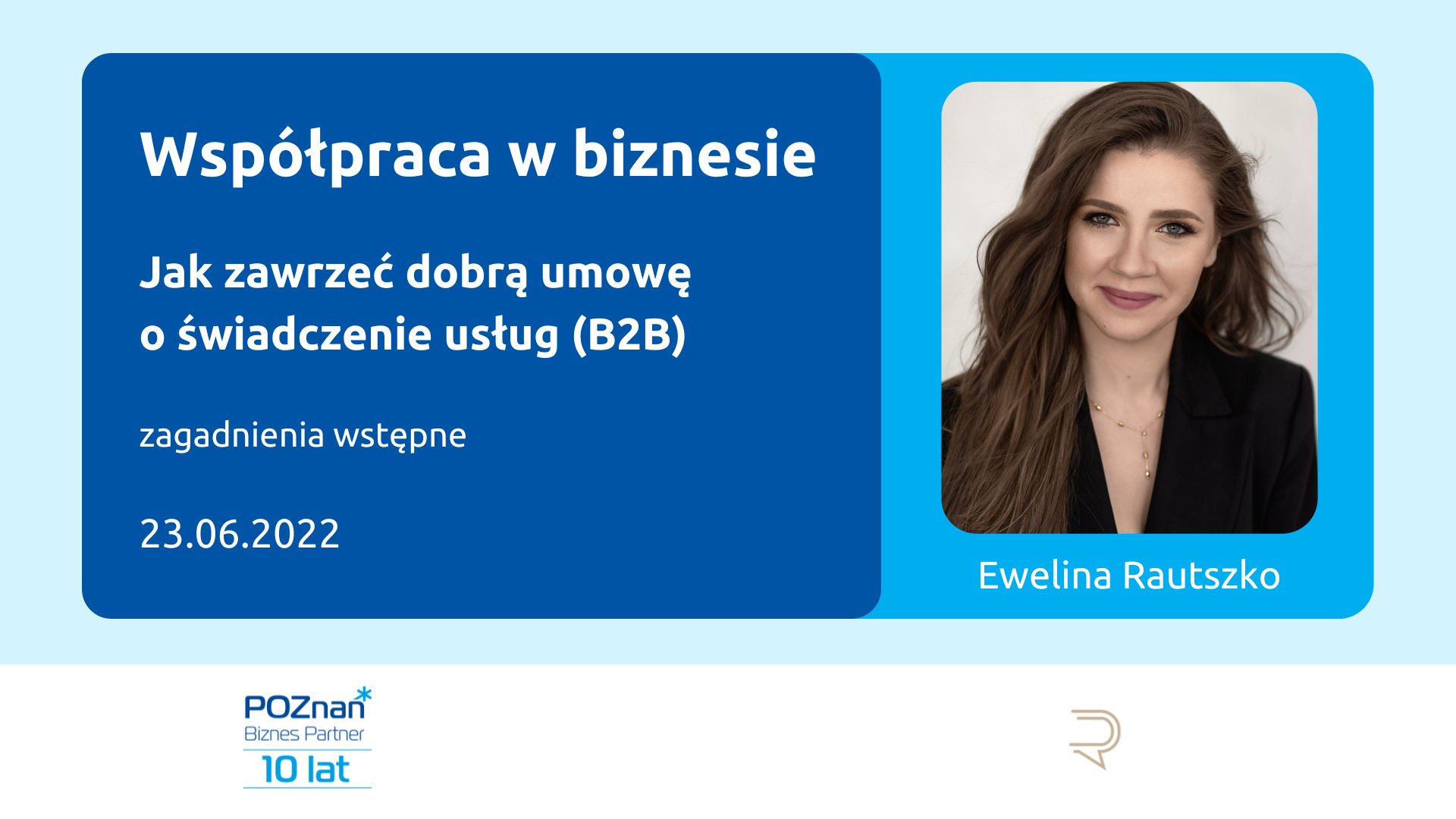 Z prawej strony zdjęcie uśmiechniętej kobiety podpisane Ewelina Rautszko. Po lewej temat szkolenia: Współpraca w biznesie - jak zawrzeć dobrą umowę o świadczenie usług (B2B) - zagadnienia wstępne, 23.06.2022. Na dole loga organizatorów: Poznań Biznes Partner i Kancelarii Rautszko Legal. - grafika artykułu