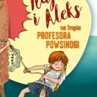 Okładka książki Kaja i Aleks na tropie Profesora Powsinogi.