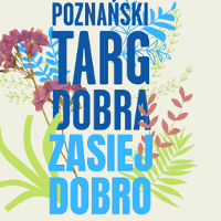 Poznański Targ Dobra 2021 - Zasiej Dobro