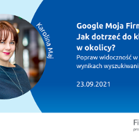 Google Moja Firma - jak dotrzeć do klientów w okolicy? Popraw widoczność w lokalnych wynikach wyszukiwania