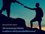 "Jak towarzyszyć dziecku w wyborze szkoły ponadpodstawowej" - zapraszamy na spotkanie dla rodziców i opiekunów ósmoklasistów