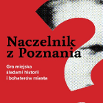 Duży znak zapytania. Napis: Naczelnik z Poznania. Gra miejska śladami historii i bohaterów miasta.