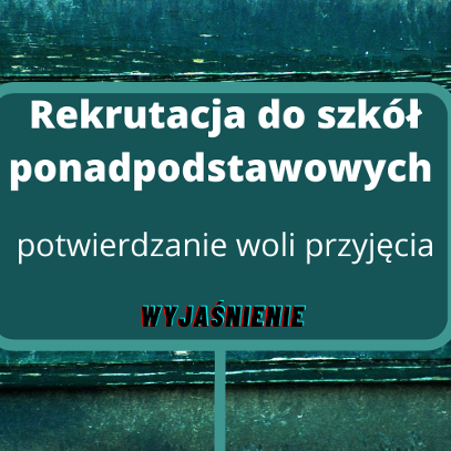 Rekrutacja do szkół ponadpodstawowych - potwierdzanie woli przyjęcia - wyjaśnienie Rekrutacja do szkół ponadpodstawowych - potwierdzanie woli przyjęcia - wyjaśnienie