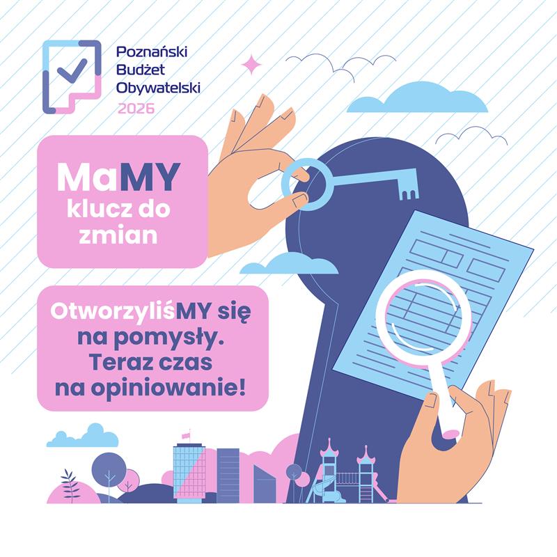 Hasło: "MaMY klucz do zmian! Otworzyliśmy się na pomysły. Teraz czas na opiniowanie!" Lewa ręka trzyma klucz. Prawa ręka trzyma lupkę, która jest skierowana w stronę formularza. Ręce wchodzą w dziurkę od klucza. W lewym górnym rogu logo Poznańskiego Budżetu Obywatelskiego 2026. - grafika artykułu