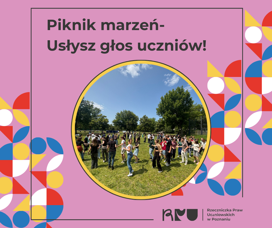 Grafika z napisem: Piknik Marzeń! usłysz głos uczniów z kolorowymi grafikami, logo Rzeczniczki Praw Uczniowskich oraz zdjęciem grupy uczniów tańczących baskijkę w parku