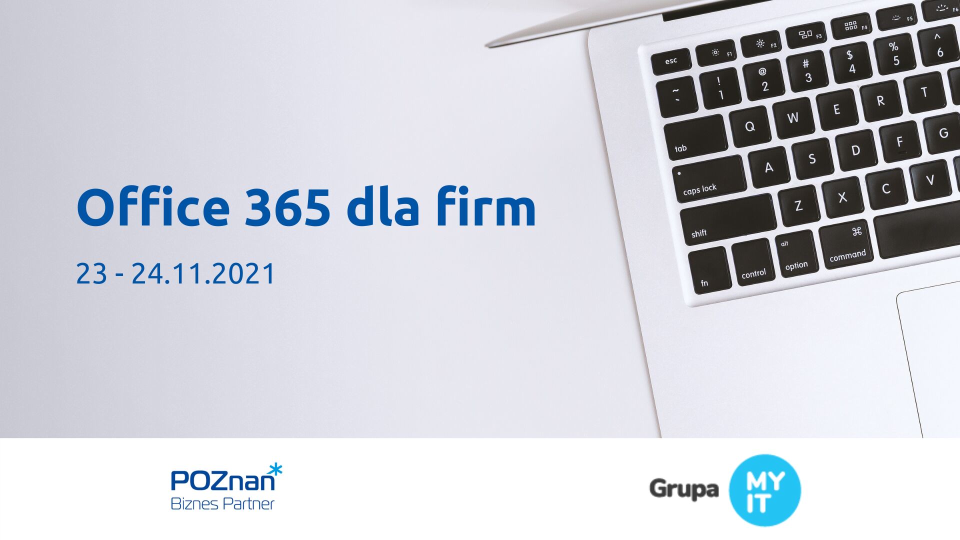 Po prawej stronie fragment klawiatury laptopa ujęta z góry. Na dole logotypy Poznań Biznes Partner i Grupy MY IT. Na lewo granatowy tytuł szkolenia i jego data: Office 365 dla firm, 23 - 24.11.2021. - grafika artykułu