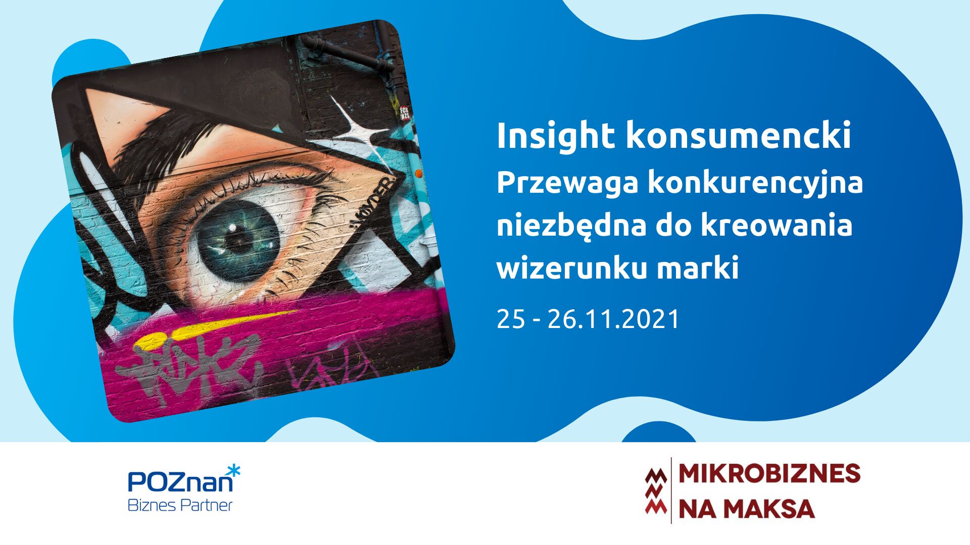 Po lewej stronie kolorowe graffiti przedstawiające oko w trójkącie, znajdujące się w kwadratowej ramce o zaokrąglonych rogach. Po prawej tytuł szkolenia: Insight konsumencki - przewaga konkurencyjna niezbędna do kreowania wizerunki marki, 25 - 26.11.2021r. Na dole na białej belce logotypy organizatorów Poznań Biznes Partner i Mikrobiznes na maksa. - grafika artykułu