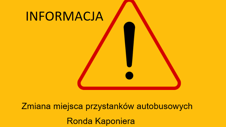 Grafika ze znakiem drogowym. Znak ostrzegawczy A-30. Obok niego napis Informacja oraz zdanie Zmiana miejsca przstanków autobusowych Ronda Kaponiera.