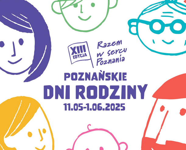 Wielka Inauguracja odbędzie się 11 maja w Parku Jana Pawła II, w godzinach od 12:00-17:00 Plakat, który promuje Poznańskie Dni Rodziny, kolorowa grafika uśmiechniętych buziek, pośrodku napis Razem w sercu Poznania, XIII Edycja, Poznańskie Dni Rodziny 11.05-1.06.2025.