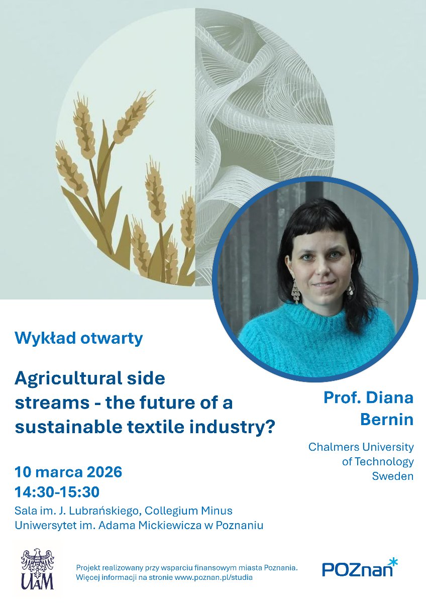 Plakat zapowiadający wykład otwarty pt. "Agricultural side streams - the future of a sustainable textile industry?' z udziałem prof. Diany Bernin z Chalmers University of Technology w Szwecji. Na plakacie widoczny jest portret prelegentki w turkusowym swetrze oraz grafika przedstawiająca kłosy zboża i abstrakcyjny wzór przypominający włókna."