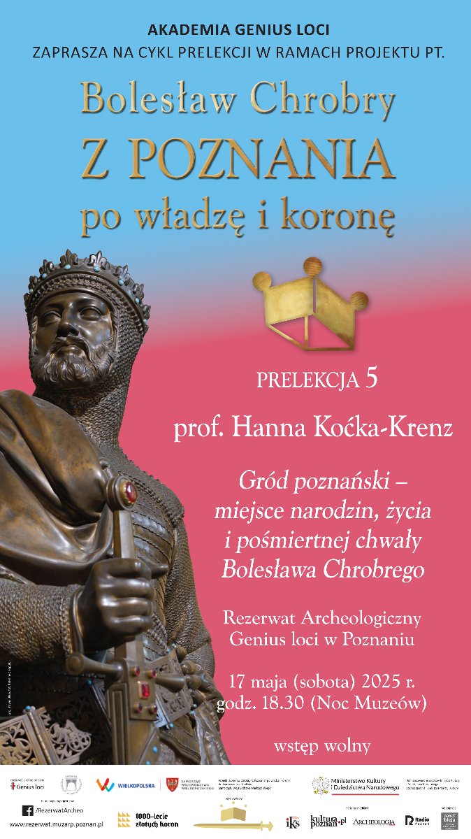 Prelekcja prof. Hanny Kóčki-Krenz przedstawiać będzie o Gród poznański - miejsce narodzin, życia i pośmiertnej chwały Bolesława Chrobrego. Posąg Bolesława Chrobrego, informacje o projekcie historycznym na różowo-niebieskim tle.