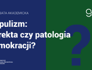 Debata akademicka - Populizm - korekta czy patologia demokracji?