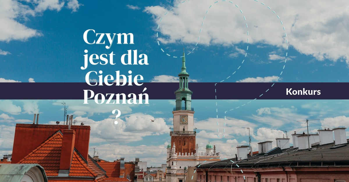Czym jest dla Ciebie miasto Poznań? - grafika artykułu