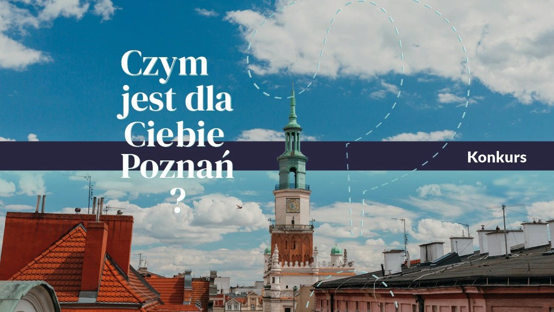 Czym jest dla Ciebie miasto Poznań? Konkurs - grafika artykułu
