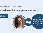 Webinar Pierwsze kroki w przyszłość: Jak budować karierę pełną możliwości