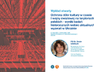 Wykład otwarty: "Ochrona dóbr kultury w czasie I wojny światowej na terytoriach polskich - wyniki badań historycznych wobec aktualnych wyzwań w Ukrainie"