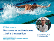 Wykład otwarty "To shower or not to shower,...that is the question"