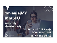Zmieniajmy miasto - warsztaty dla młodzieży